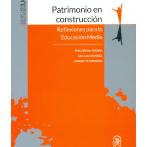 Patrimonio en construcción. Reflexiones para la Educación media