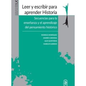 Leer y escribir para aprender Historia. Secuencia para la enseñanza y el aprendizaje del pensamiento histórico