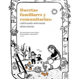 Huertas familiares y comunitarias. Cultivando soberanía alimentaria