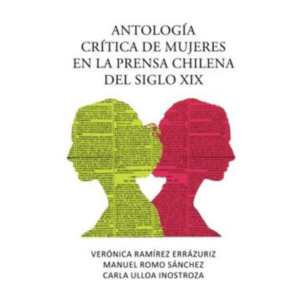 Antología critica de mujeres en la prensa chilena del siglo XIX