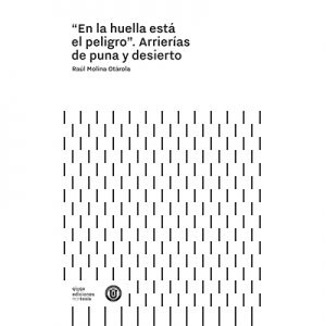 En la huella está el peligro. Arrierías de puna y desierto