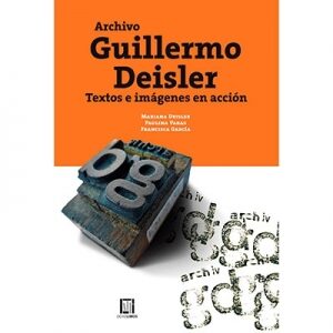 Archivo Guillermo Deisler. Textos e imágenes en acción