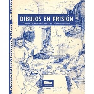 Dibujos en prisión Colección del museo de la memoria y los Derechos Humanos