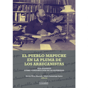 El pueblo Mapuche en la pluma de los Araucanistas