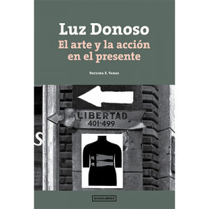 Luz Donoso El arte y la acción en el presente
