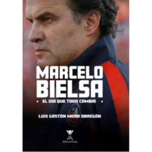 Marcelo Bielsa. El día que todo cambio