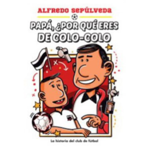 Papá, ¿Por qué eres del Colo-Colo?