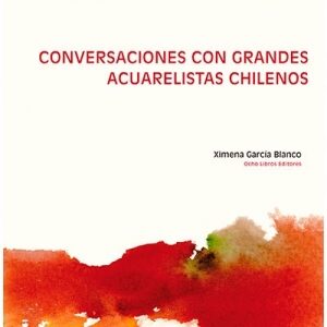 Conversaciones con grandes acuarelistas chilenos