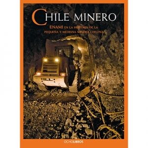 Chile minero Enami en la historia de la pequeña y mediana minería chilena