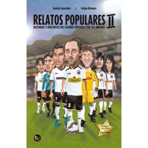 Relatos Populares II. Historias y anécdotas del cacique contadas por sus hinchas