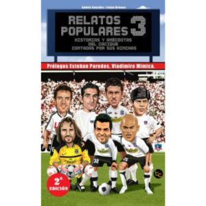 Relatos Populares III. Historias y anécdotas del cacique contadas por sus hinchas