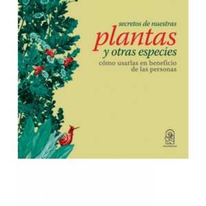 Secretos de nuestras plantas y otras especies.