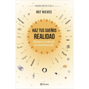 Haz tus sueños realidad, Manual avanzado de manifestación