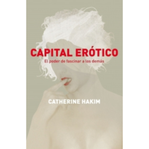 Capital erótico. El poder de fascinar a los demás