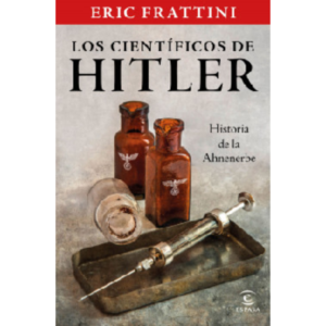 Los científicos de Hitler. Historia de la Ahnenerbe