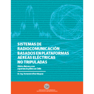 Sistemas de Radiocomunicación basados en Plataformas Aéreas Eléctricas No tripuladas. Globo-Antena, una experiencia piloto en Chile