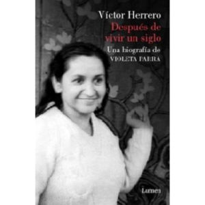 Después de Vivir un Siglo. Una Biografía de Violeta Parra