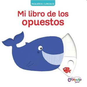 Pequeños curiosos Mi libro los opuestos