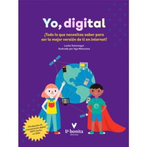 Yo, digital ¡Todo lo que necesitas saber para ser la mejor versión de ti en internet