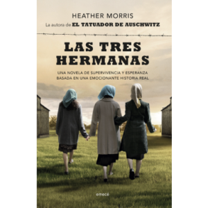 Las tres hermanas, Una novela de supervivencia y esperanza en una historia real.