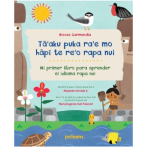Ta'aku puka ra'e mo hapi te re'o rapa nui. Mi primer libro para aprender el idioma rapa nui