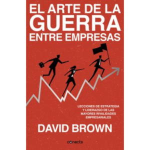 El Arte de la Guerra Entre Empresas: Lecciones de Estrategia y Liderazgo de las...