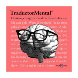 TraductorMental. Homenaje lingüistico al cotidiano chilensis
