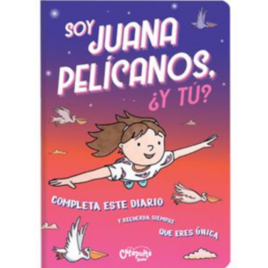 Soy Juana Pelicanos , y tu? Completa Este Diario y Recuerda Siempre que Eres Unica