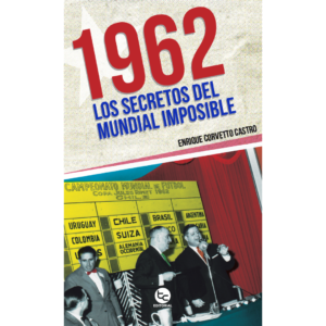 1962: Los secretos del mundial imposible.