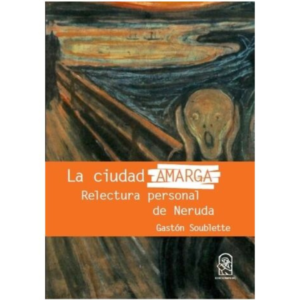 La ciudad AMARGA. Relectura personal de Neruda