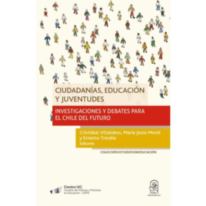 Ciudadanías, Educación y Juventudes. Investigaciones y debates para el Chile del futuro