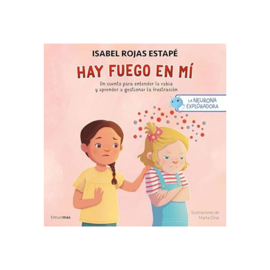 La Neurona exploradora. Hay fuego en mí: Un cuento para entender la rabia y aprender a gestionar la frustración