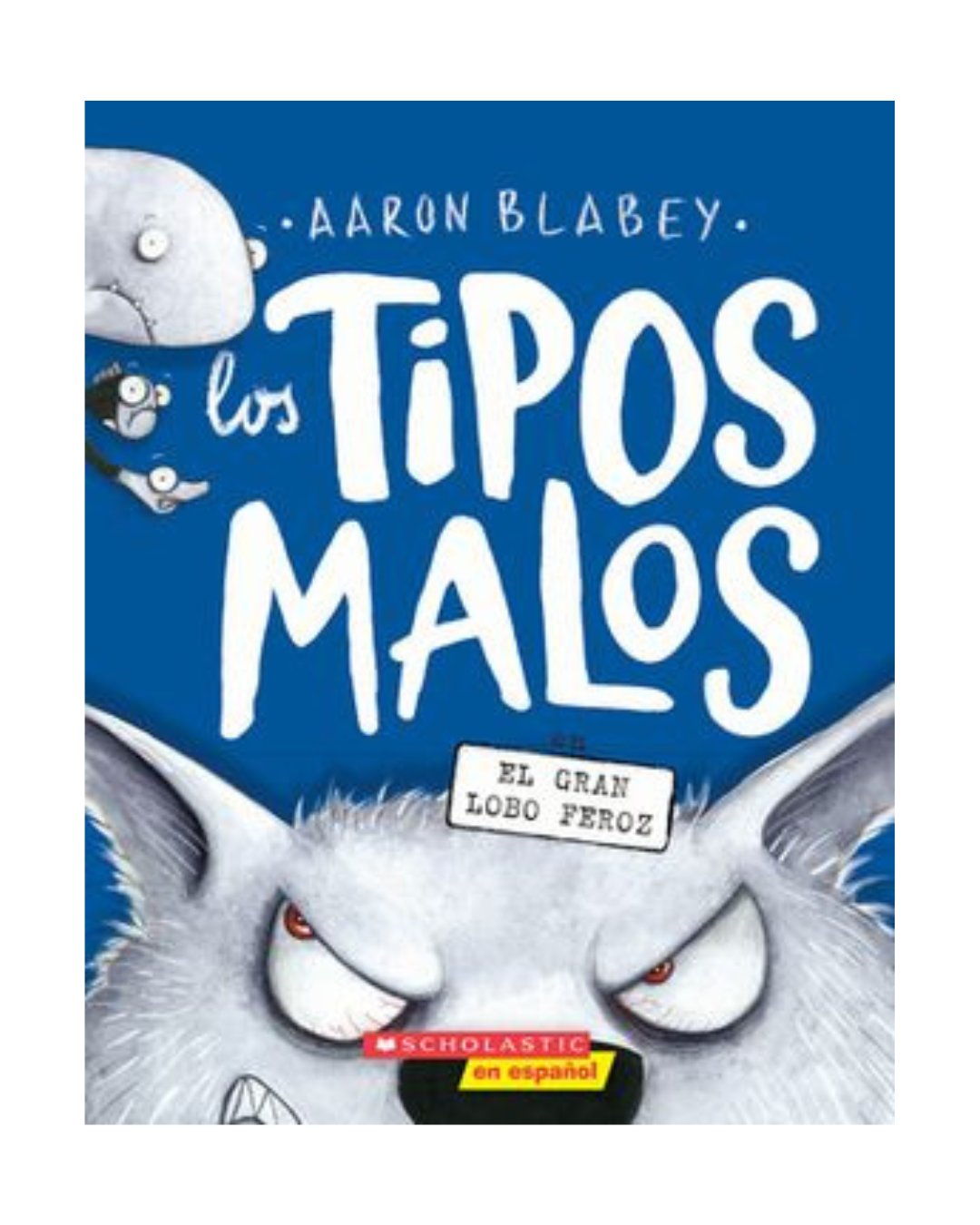 Los Tipos Malos. En el gran Lobo Feroz. 9