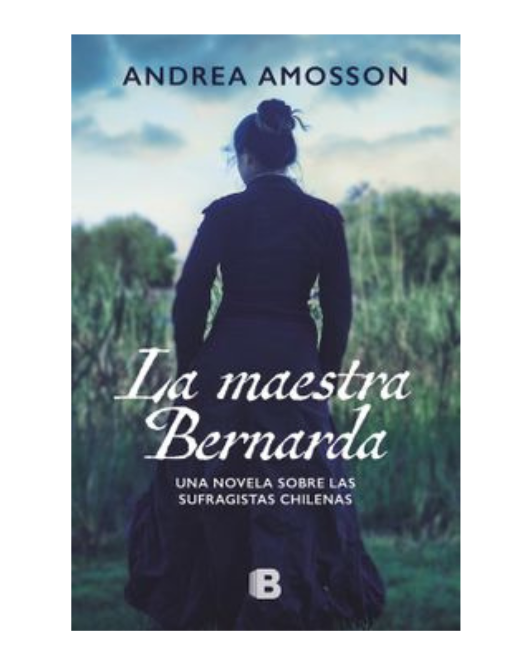 La maestra Bernarda. Una novela sobre las sufragistas chilenas