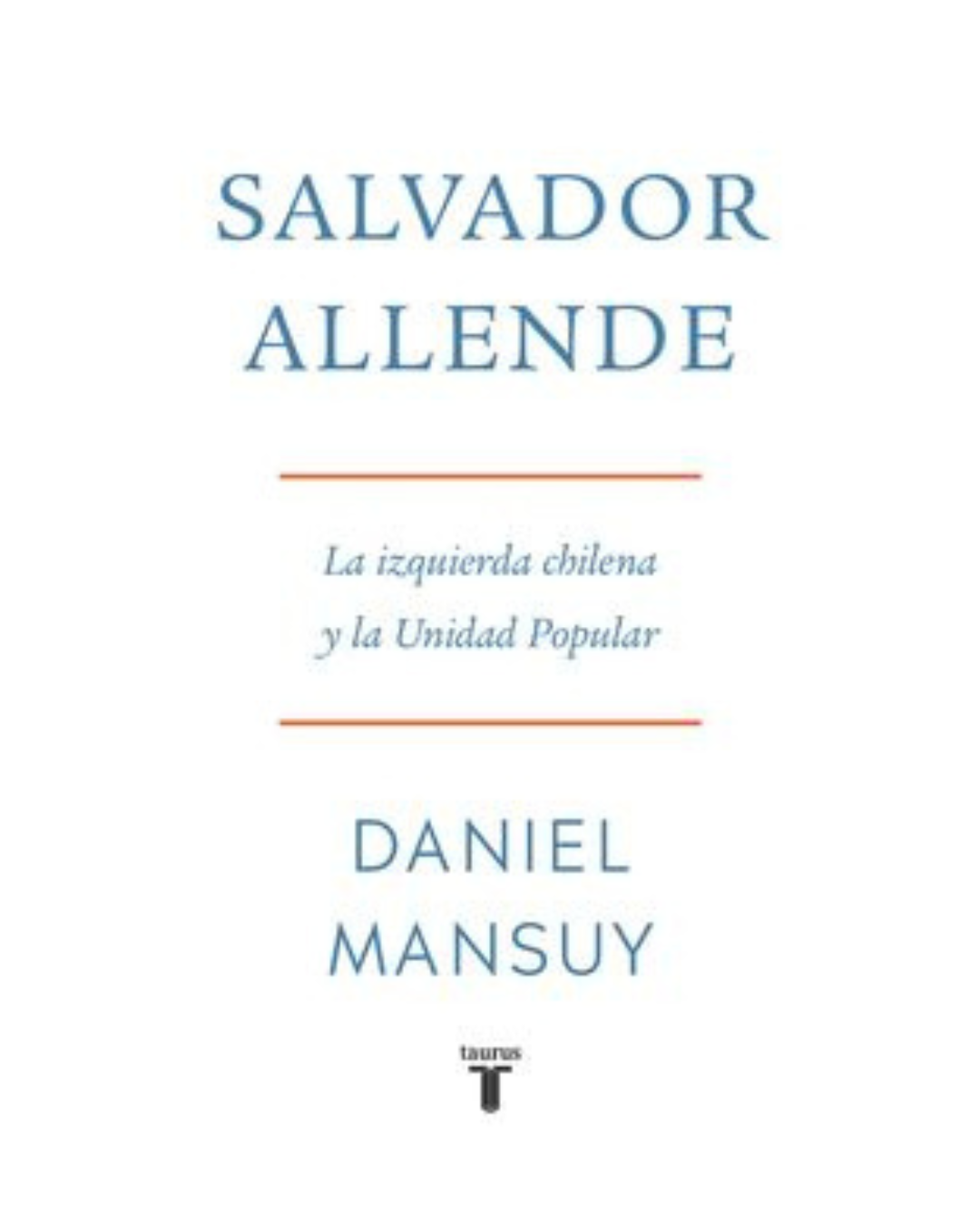 Salvador Allende. La izquierda chilena y la Unidad Popular