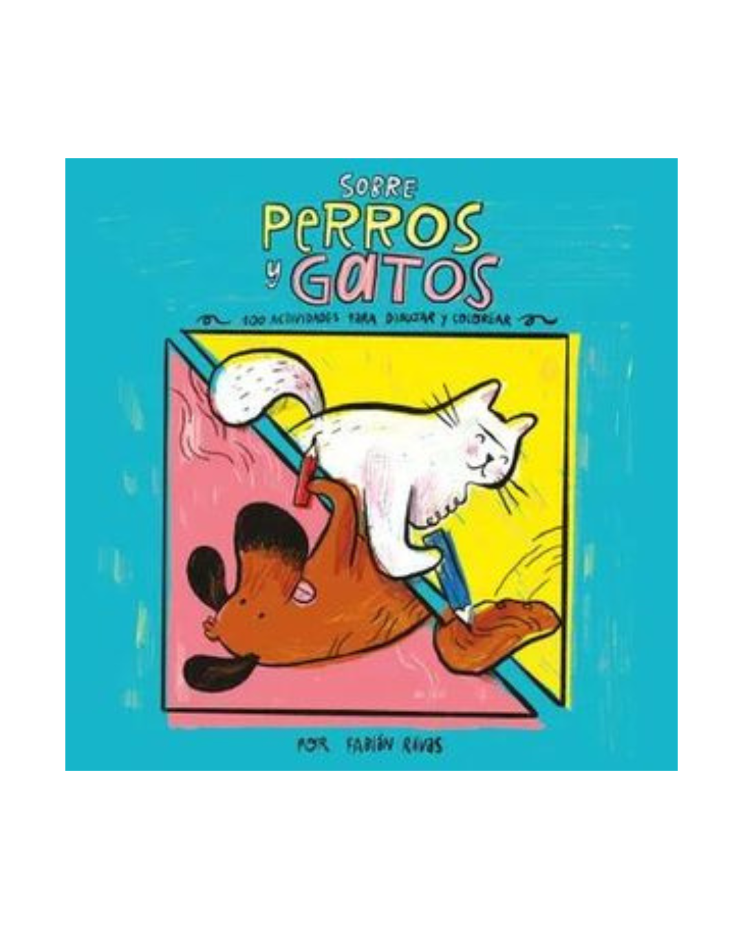 Sobre Perros y Gatos. 100 actividades para dibujar y colorear